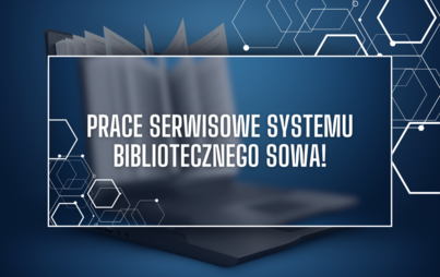 Zdjęcie do Prace serwisowe systemu bibliotecznego SOWA - komunikat dla czytelnik&oacute;w