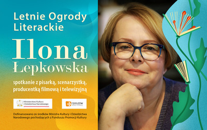 Zdjęcie do Ilona Łepkowska: Spotkanie z pisarką i scenarzystką w ramach Letnich Ogrod&oacute;w Literackich