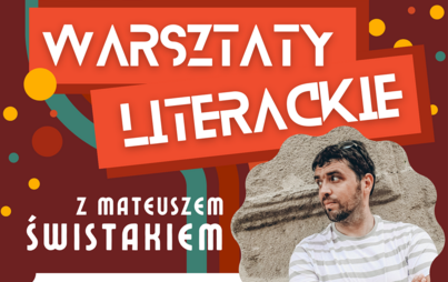 Zdjęcie do Warsztaty literackie z Mateuszem Świstakiem