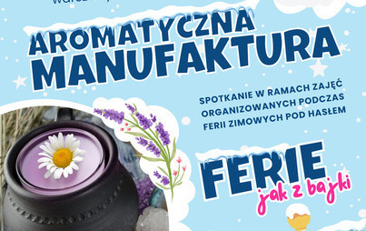 Zdjęcie do &bdquo;Aromatyczna manufaktura&rdquo;: rodzinne warsztaty rękodzielnicze