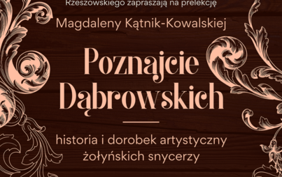 Zdjęcie do &bdquo;Poznajcie Dąbrowskich - historia i dorobek artystyczny żołyńskich snycerzy&rdquo;: prelekcja Magdaleny Kątnik-Kowalskiej