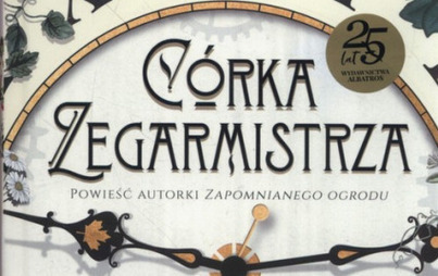 Zdjęcie do Recenzja książki &quot;C&oacute;rka zegarmistrza&quot; Kate Morton 