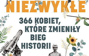 Zdjęcie do Jo Bell, Tania Hershman, Ailsa Holland - ,,Niezwykłe 366 kobiet, kt&oacute;re zmieniły bieg historii&rsquo;&rsquo;