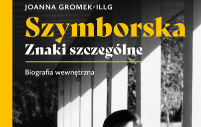 Zdjęcie do Recenzja książki &quot;Szymborska. Znaki szczeg&oacute;lne. Biografia wewnętrza&quot; Joanny Gromek-Illg