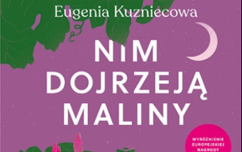 Zdjęcie do Recenzja książki &quot;Nim dojrzeją maliny&quot; Eugenii Kuzniecowej