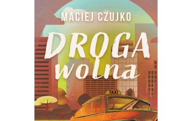 Zdjęcie do Recenzja książki &quot;Droga wolna&quot; Macieja Czujko