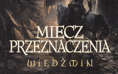 Zdjęcie do Recenzja książki &quot;Miecz przeznaczenia&quot; Andrzeja Sapkowskiego 