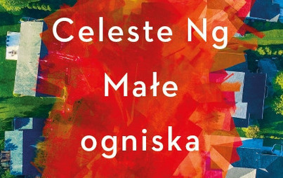 Zdjęcie do Recenzja książki &quot;Małe ogniska&quot; Celeste Ng