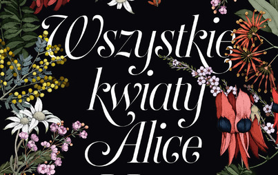 Zdjęcie do Recenzja książki &quot;Wszystkie kwiaty Alice Hart&quot; Holly Ringland