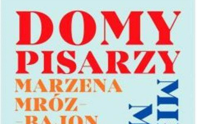 Zdjęcie do Recenzja książki &quot;Domy pisarzy&quot; Marzeny Mr&oacute;z-Bajon 