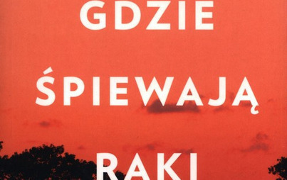 Zdjęcie do Recenzja książki &quot;Gdzie raki śpiewają&quot; Delii Owens 