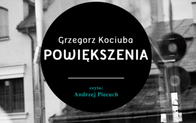 Zdjęcie do Grzegorz Kociuba, &bdquo;Powiększenia&rdquo;, Rzesz&oacute;w 2014